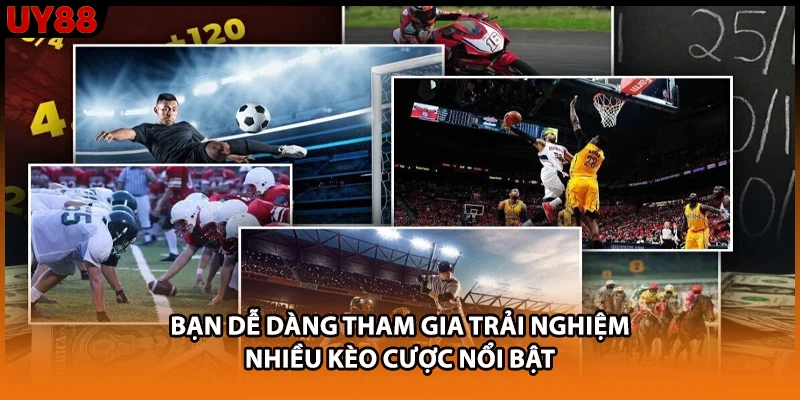 Bạn dễ dàng tham gia trải nghiệm nhiều kèo cược nổi bật Bạn dễ dàng tham gia trải nghiệm nhiều kèo cược nổi bật