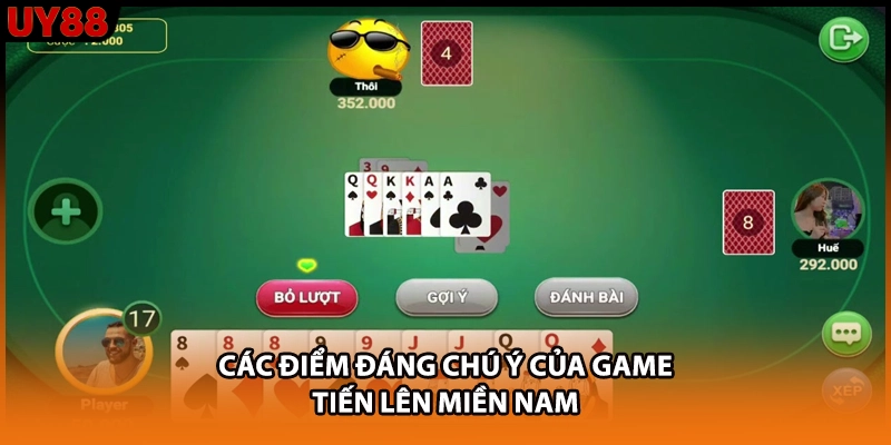 Các điểm đáng chú ý của game Tiến lên miền Nam Các điểm đáng chú ý của game Tiến lên miền Nam