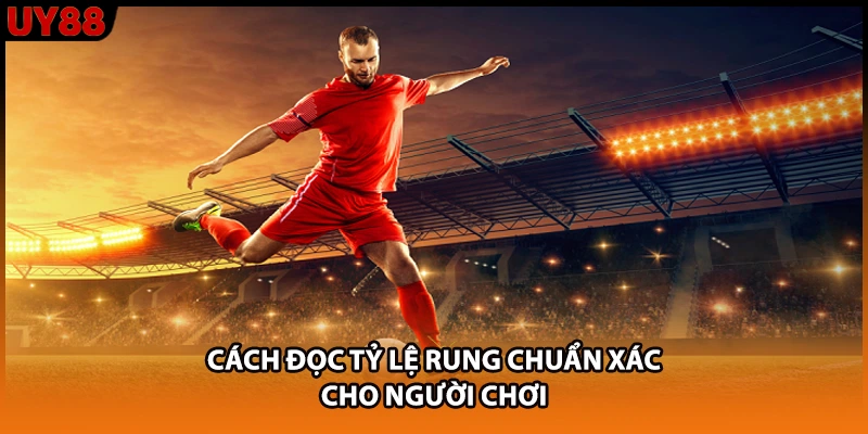 Cách đọc tỷ lệ rung chuẩn xác cho người chơi Cách đọc tỷ lệ rung chuẩn xác cho người chơi