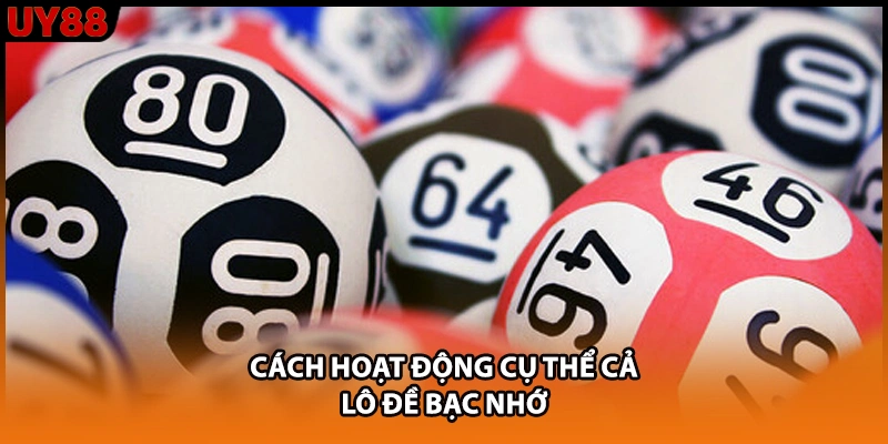 Cách hoạt động cụ thể cả lô đề bạc nhớ Cách hoạt động cụ thể cả lô đề bạc nhớ