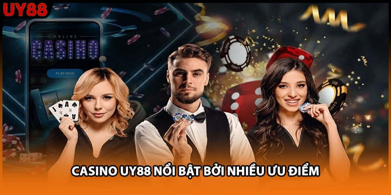 Casino UY88 nổi bật bởi nhiều ưu điểm Casino UY88 nổi bật bởi nhiều ưu điểm