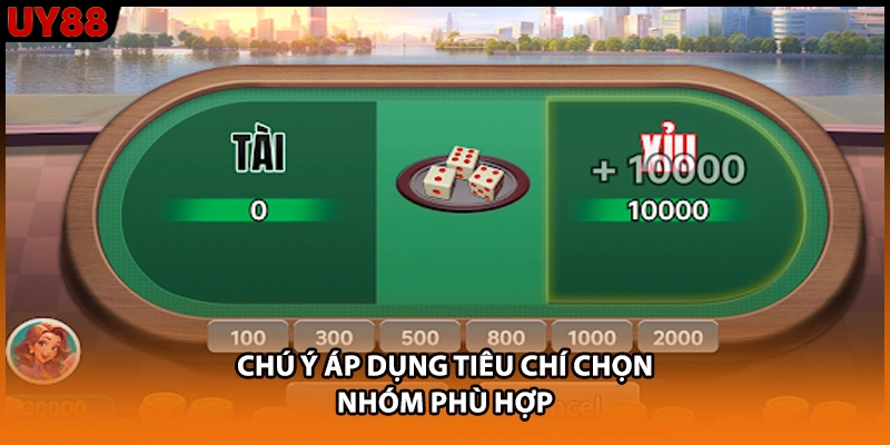 Chú ý áp dụng tiêu chí chọn nhóm phù hợp Chú ý áp dụng tiêu chí chọn nhóm phù hợp