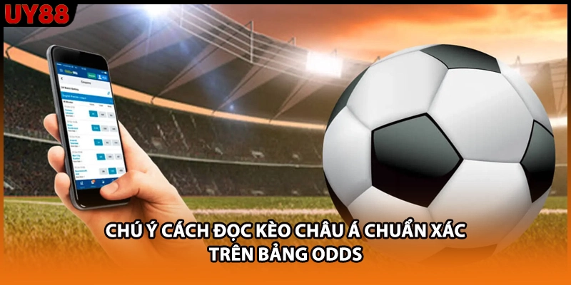 Chú ý cách đọc kèo châu Á chuẩn xác trên bảng odds Chú ý cách đọc kèo châu Á chuẩn xác trên bảng odds