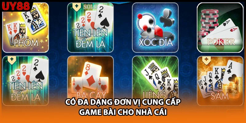 Có đa dạng đơn vị cung cấp game bài cho nhà cái Có đa dạng đơn vị cung cấp game bài cho nhà cái