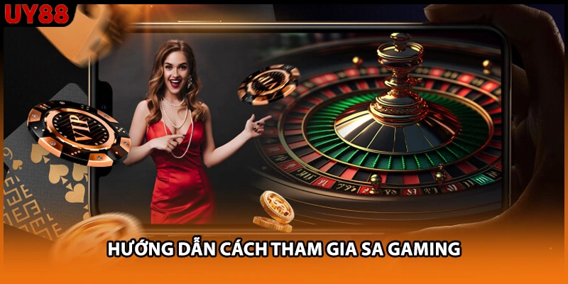 Hướng dẫn cách tham gia Sa gaming Hướng dẫn cách tham gia Sa gaming