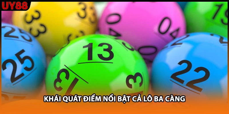 Khái quát điểm nổi bật cả lô ba càng Khái quát điểm nổi bật cả lô ba càng