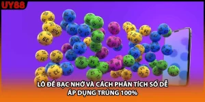 Lô Đề Bạc Nhớ Và Cách Phân Tích Số Dễ Áp Dụng Trúng 100%