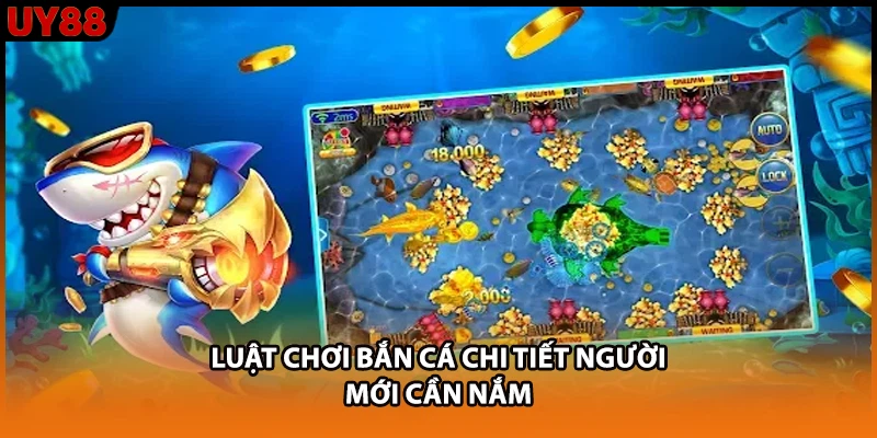 Luật chơi bắn cá chi tiết người mới cần nắm Luật chơi bắn cá chi tiết người mới cần nắm