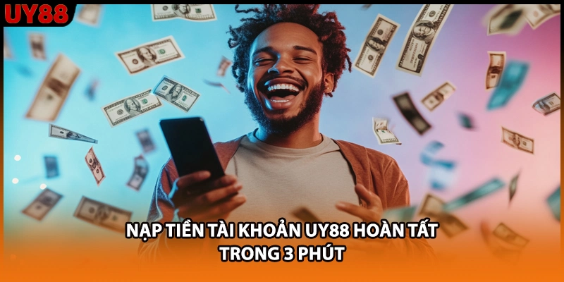 Nạp tiền tài khoản UY88 hoàn tất trong 3 phút Nạp tiền tài khoản UY88 hoàn tất trong 3 phút