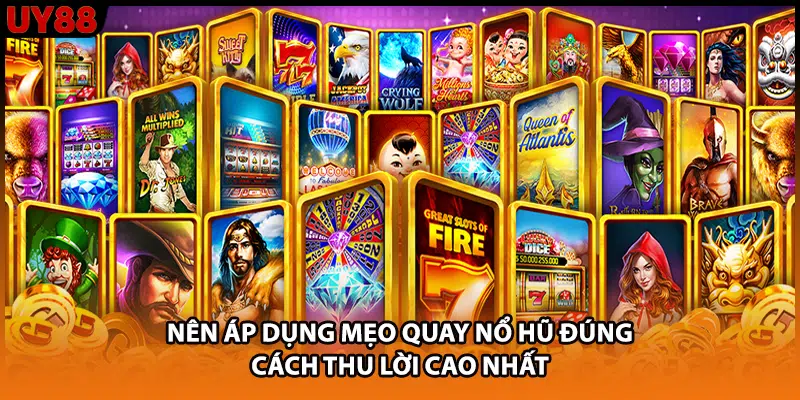 Nên áp dụng mẹo quay nổ hũ đúng cách thu lời cao nhất Nên áp dụng mẹo quay nổ hũ đúng cách thu lời cao nhất