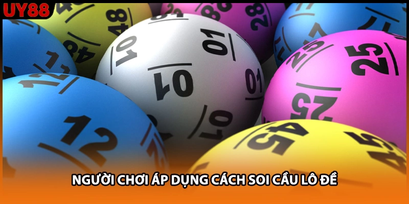 Người chơi áp dụng cách soi cầu lô đề