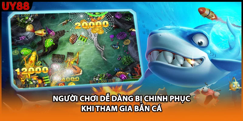 Người chơi dễ dàng bị chinh phục khi tham gia bắn cá Người chơi dễ dàng bị chinh phục khi tham gia bắn cá