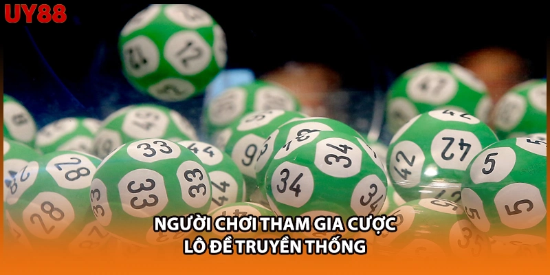 Người chơi tham gia cược lô đề truyền thống