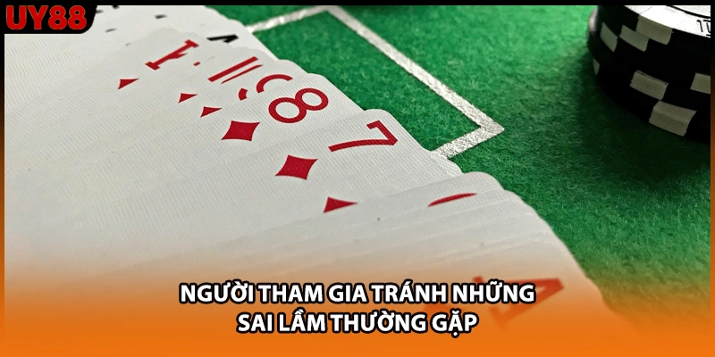 Người tham gia tránh những sai lầm thường gặp Người tham gia tránh những sai lầm thường gặp
