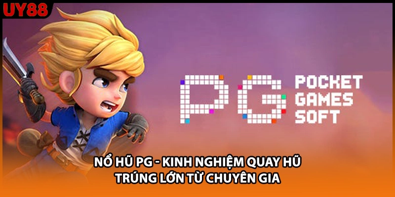 Nổ hũ PG - Kinh Nghiệm Quay Hũ Trúng Lớn Từ Chuyên Gia