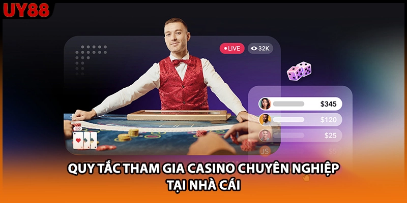 Quy tắc tham gia casino chuyên nghiệp tại nhà cái Quy tắc tham gia casino chuyên nghiệp tại nhà cái