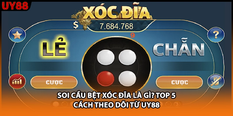 Soi Cầu Bệt Xóc Đĩa Là Gì? Top 5 Cách Theo Dõi Từ UY88