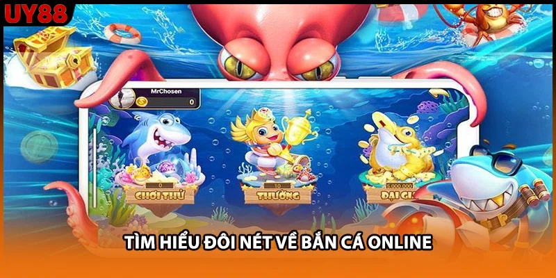 Tìm hiểu đôi nét về bắn cá online Tìm hiểu đôi nét về bắn cá online