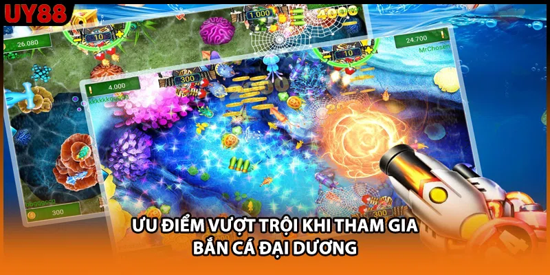 Ưu điểm vượt trội khi tham gia bắn cá đại dương Ưu điểm vượt trội khi tham gia bắn cá đại dương